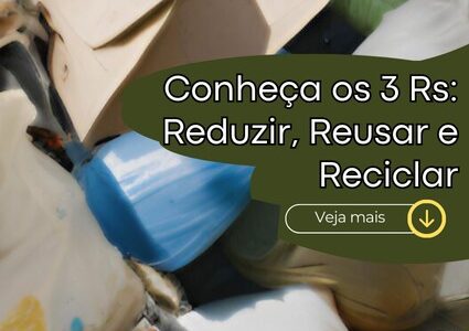 Conheça os 3 Rs: Reduzir, Reusar e Reciclar